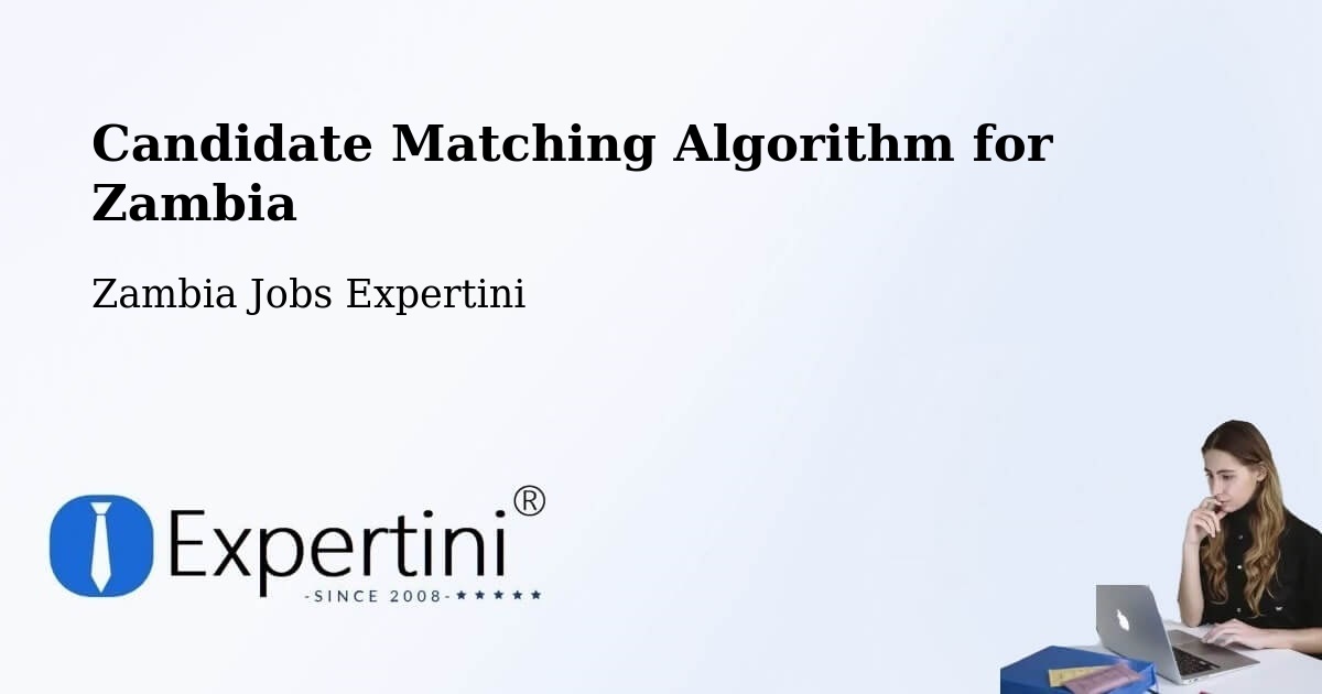 Candidate Matching Algorithm Overview – Chipata - Zambia Jobs Expertini