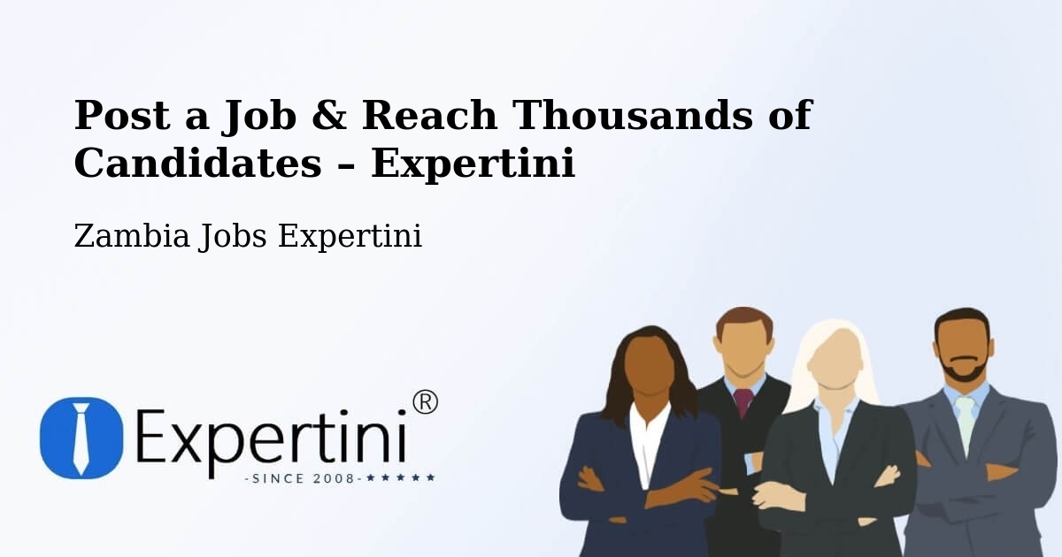 Post a Job in Chipata – Hire the Right Talent - Chipata, Zambia Jobs Expertini