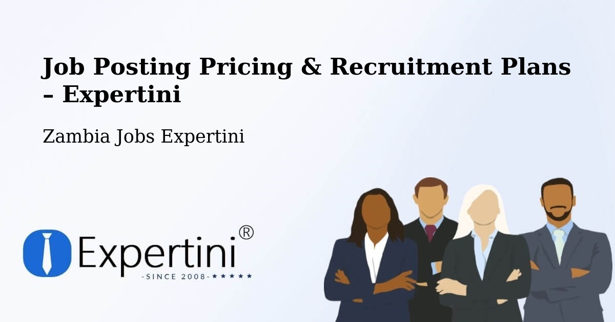 Job Posting Pricing & Recruitment Plans – Chipata - Chipata, Zambia Jobs Expertini